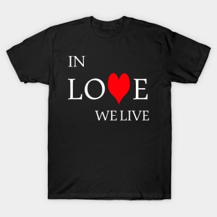 amazing design in love we live T-Shirt